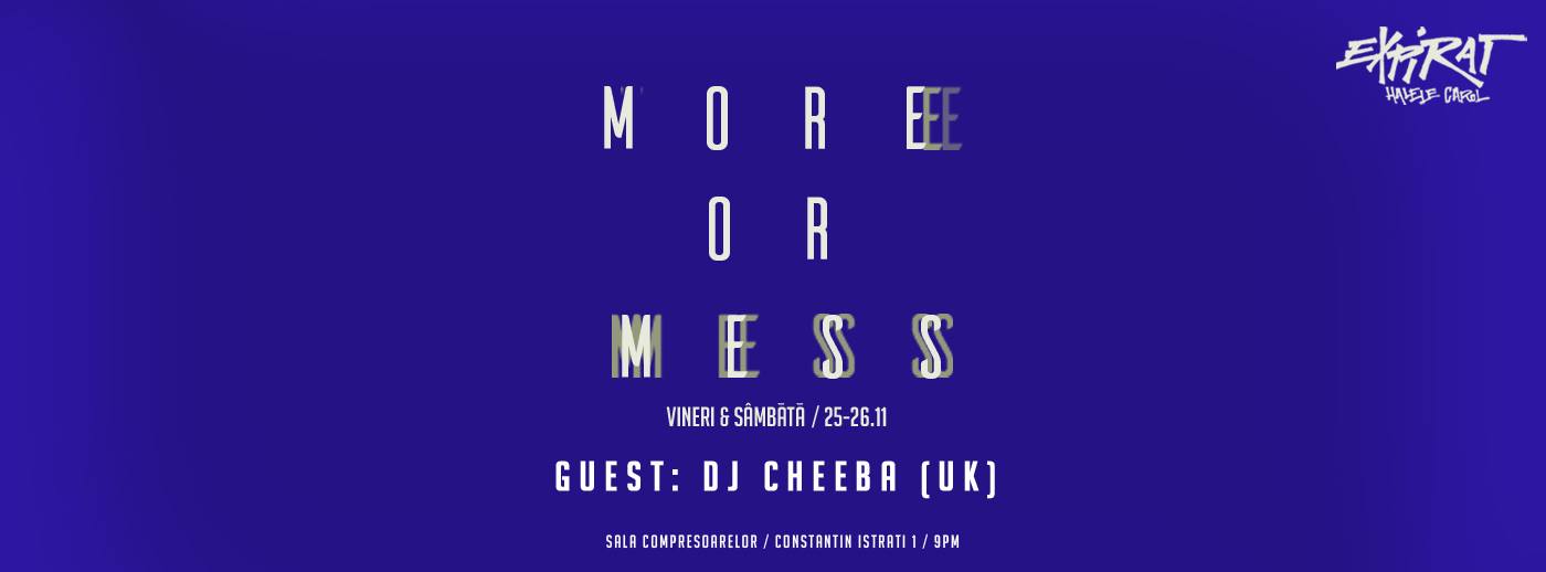More Or Mess: DJ Cheeba (UK – AV set) / Expirat /
